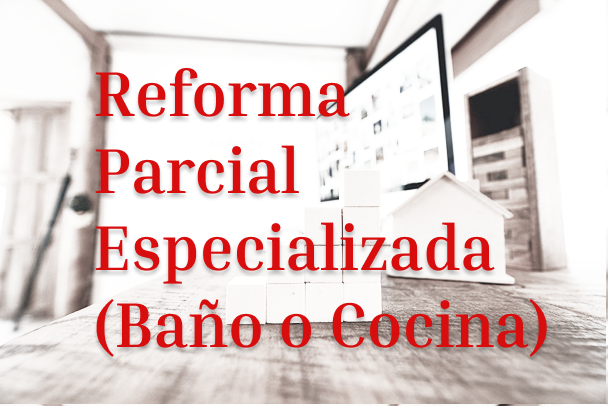Reforma Parcial Especializada (Baño o Cocina)