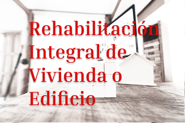 Rehabilitación Integral de Vivienda o Edificio